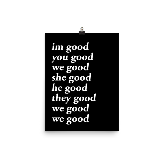 im good you good we good she good he good they good we good we good poster (black)