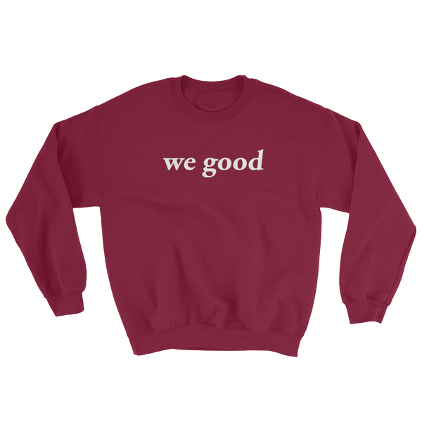 we good sweatshirt (maroon)